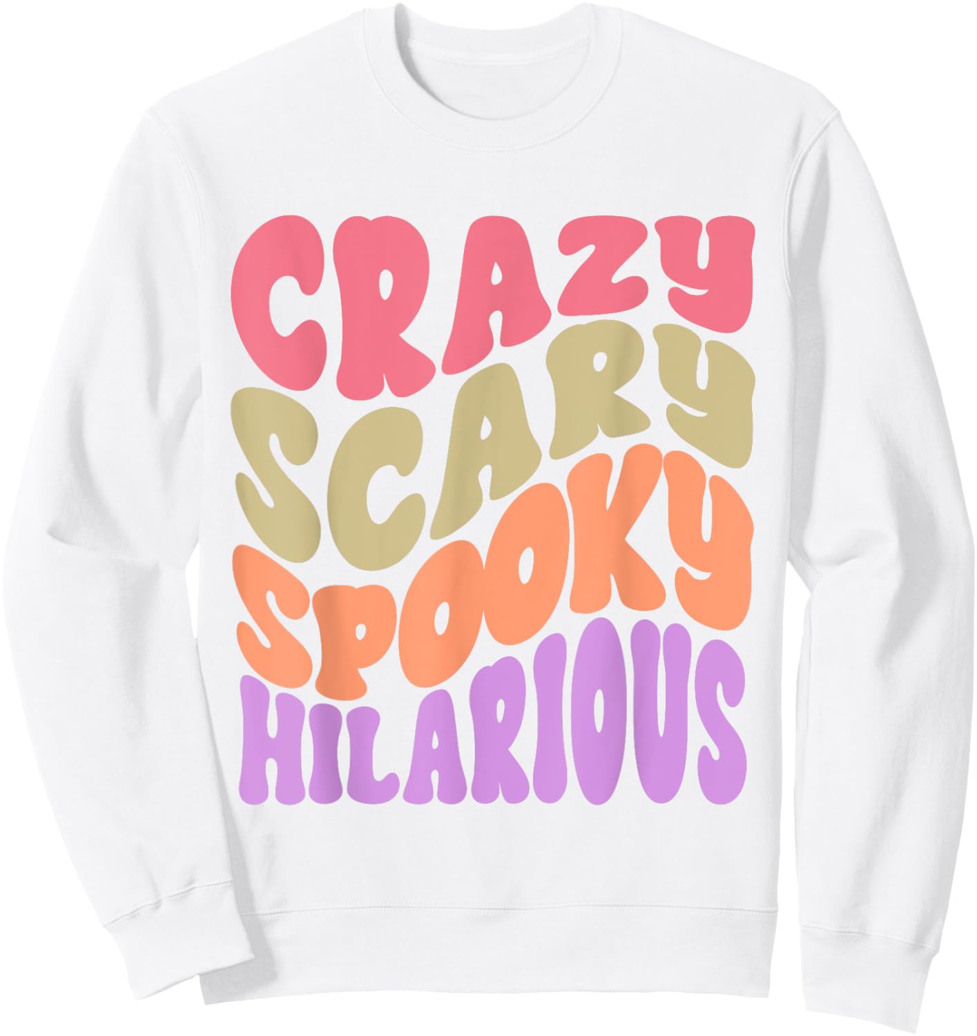 Crazy Scary Spooky Hilarious funny Quote Sweatshirt - Sweatshirt | White