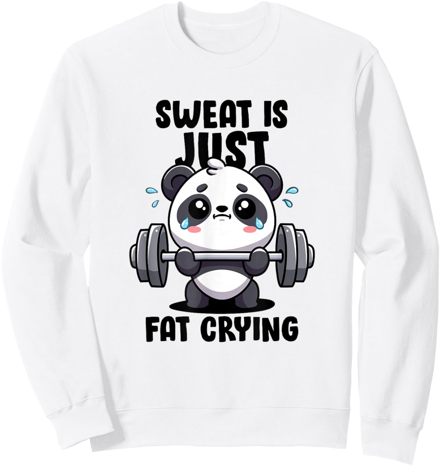 Sweat Is Just Fat Crying Panda Lifting Gym Quote Cute Panda Sweatshirt - Sweatshirt | White