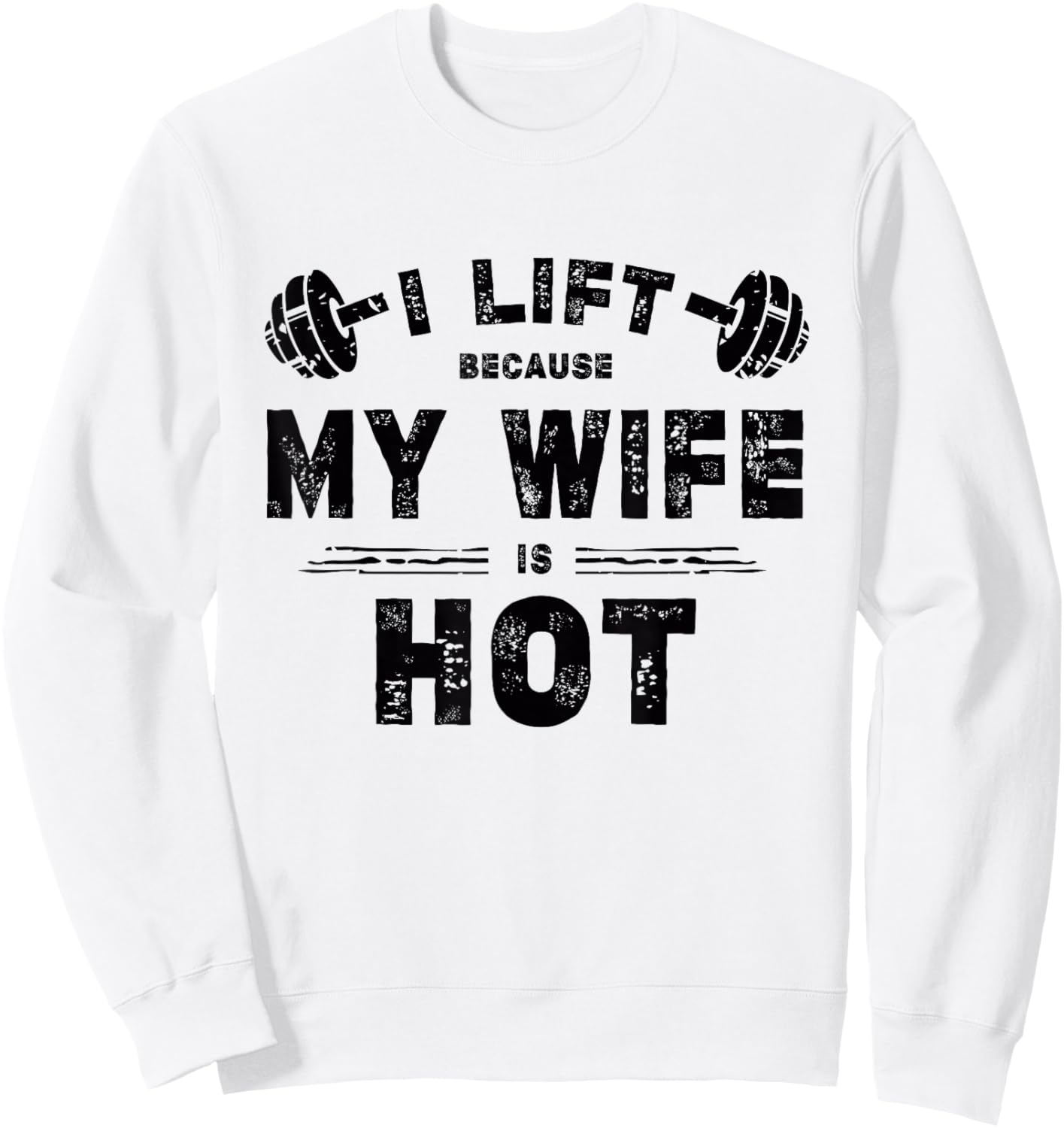 I Lift Because My Wife Is Hot Funny Workout Design Sweatshirt - Sweatshirt | White