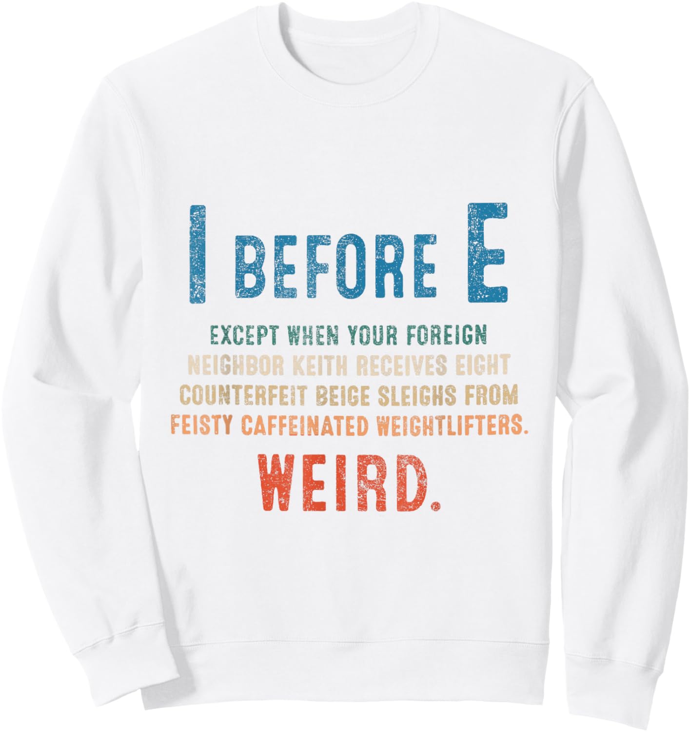 I Before E Funny English Grammar Exceptions To The Rule Sweatshirt - Sweatshirt | White