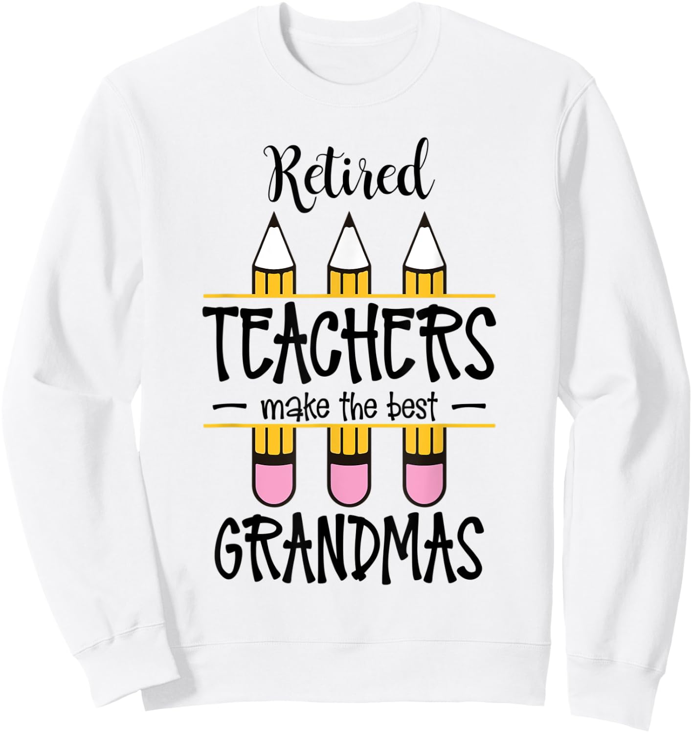 Retired Teachers Make The Best Grandmas Retirement Quote Sweatshirt - Sweatshirt | White