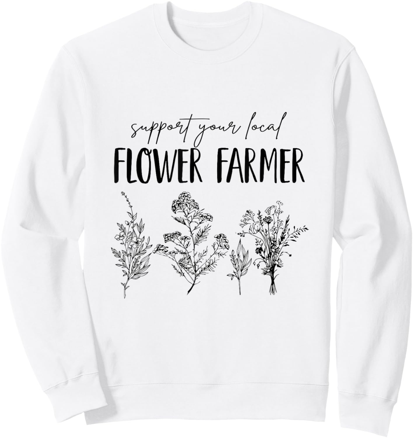 Support Your Local Flower Farmer Homegrown Farmers Market Sweatshirt - Sweatshirt | White