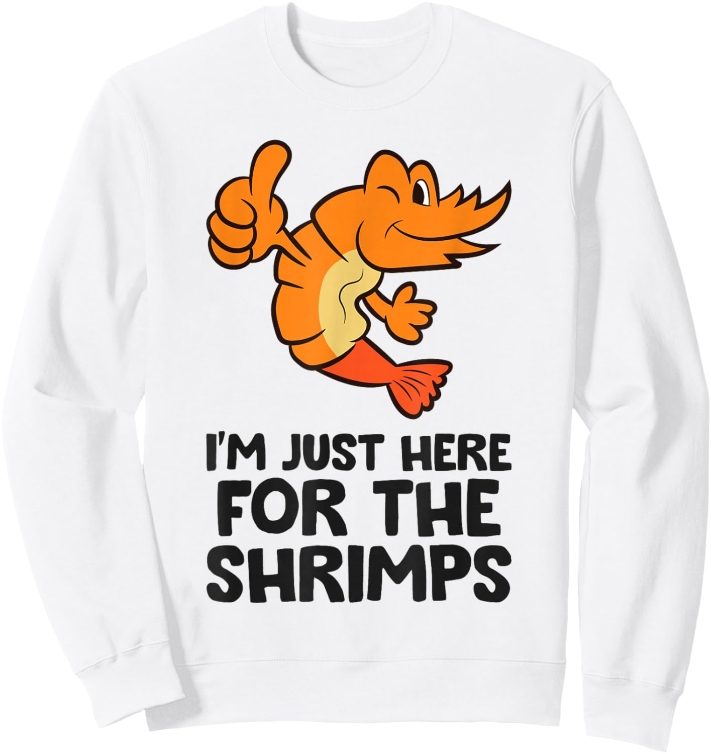I'm Just Here For The Shrimps Prawn Seafood Shrimp Sweatshirt - Sweatshirt | White