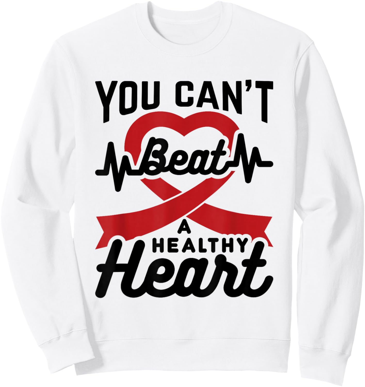 Heart Health Month You Can't Beat A Healthy Heart February Sweatshirt - Sweatshirt | White