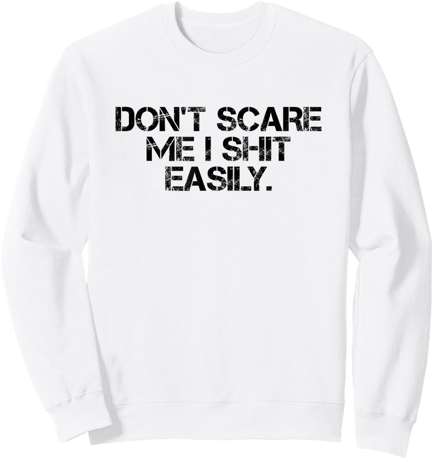 Funny Sarcastic Quote Men Women Don't Scare Me I Shit Easily Sweatshirt - Sweatshirt | White