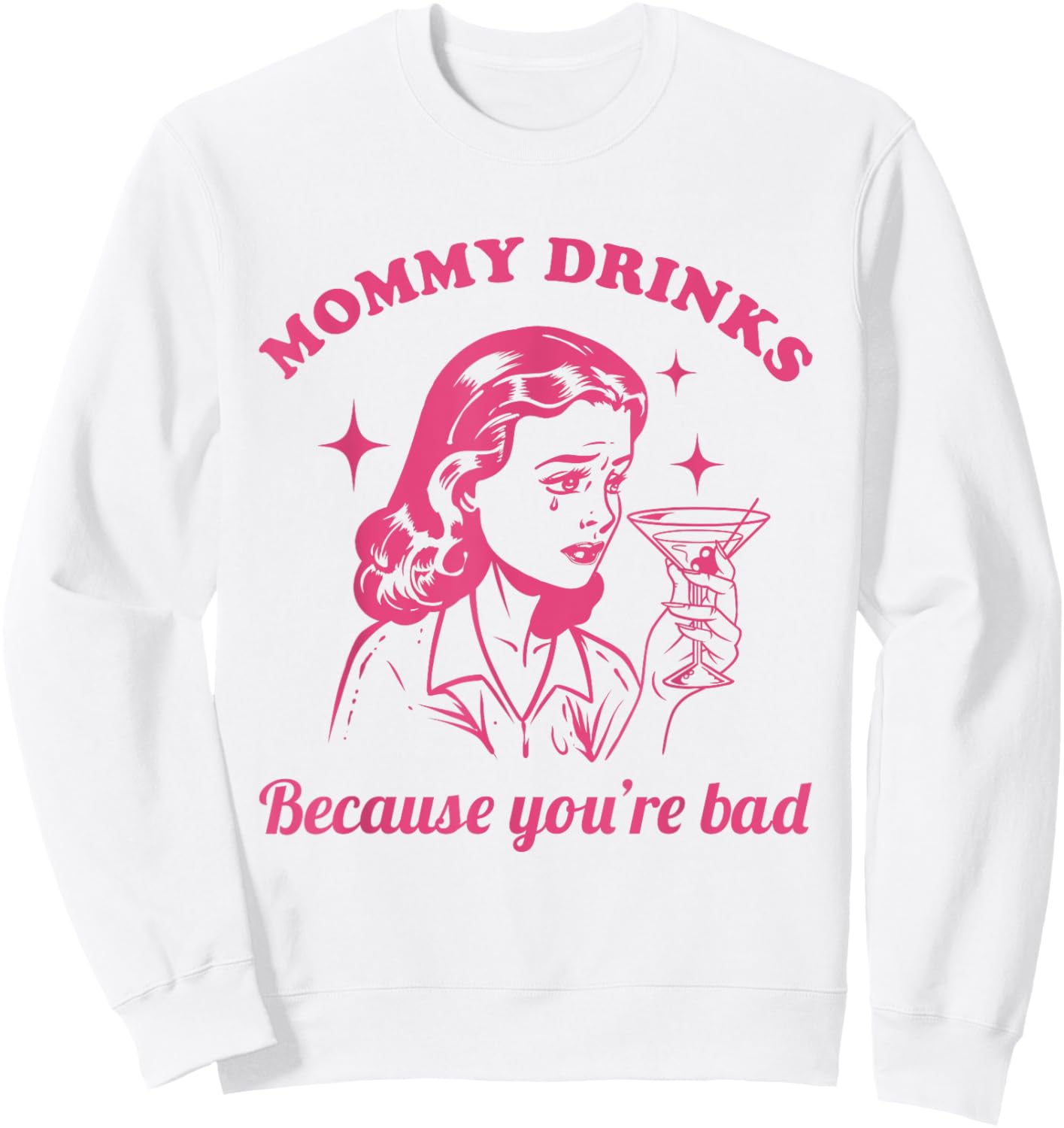 Mommy Drinks Because You're Bad Funny Motherhood Humor Mom Sweatshirt - Sweatshirt | White