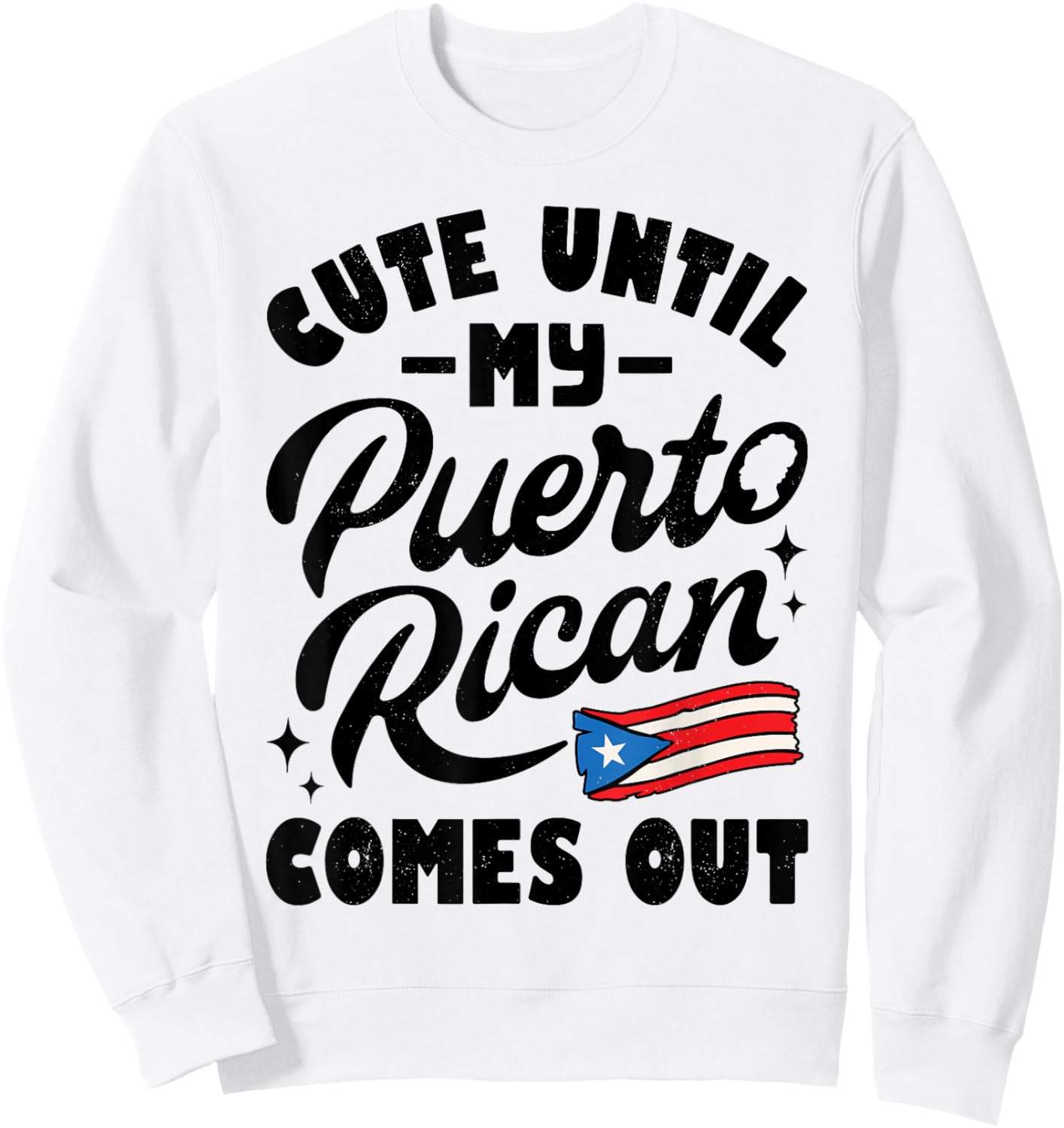 Cute Until My Puerto Rican Comes Out Funny Puerto Rico Flag Sweatshirt - Sweatshirt | White