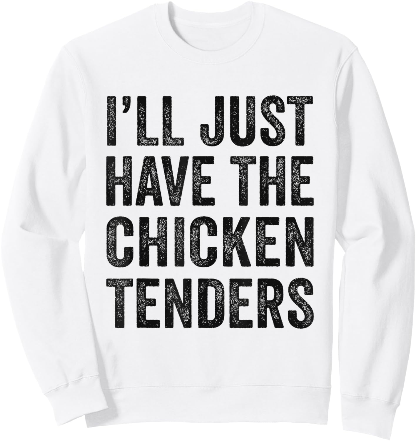 I'll Just Have The Chicken Tenders Food Lover Sweatshirt - Sweatshirt | White