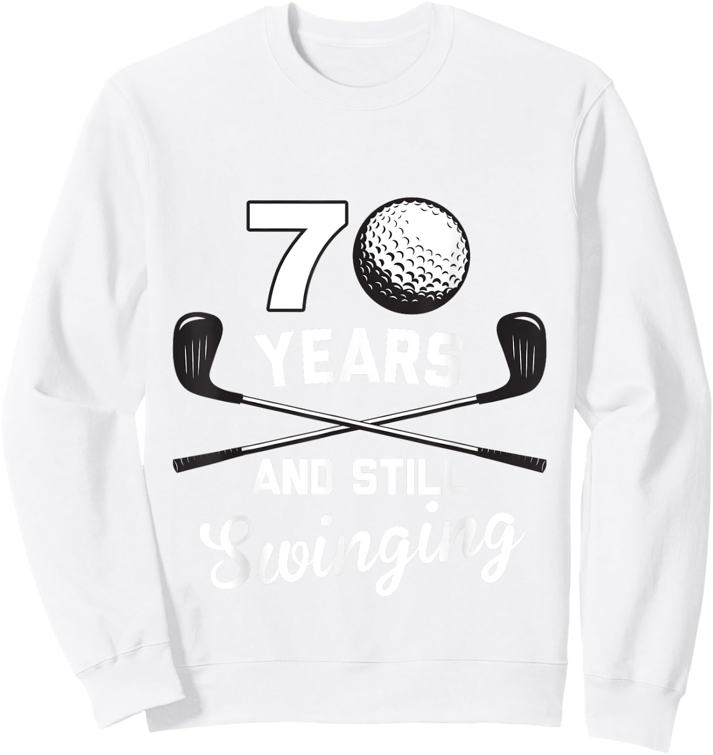70 Years And Still Swinging 70th Birthday Funny Golf Club Sweatshirt - Sweatshirt | White