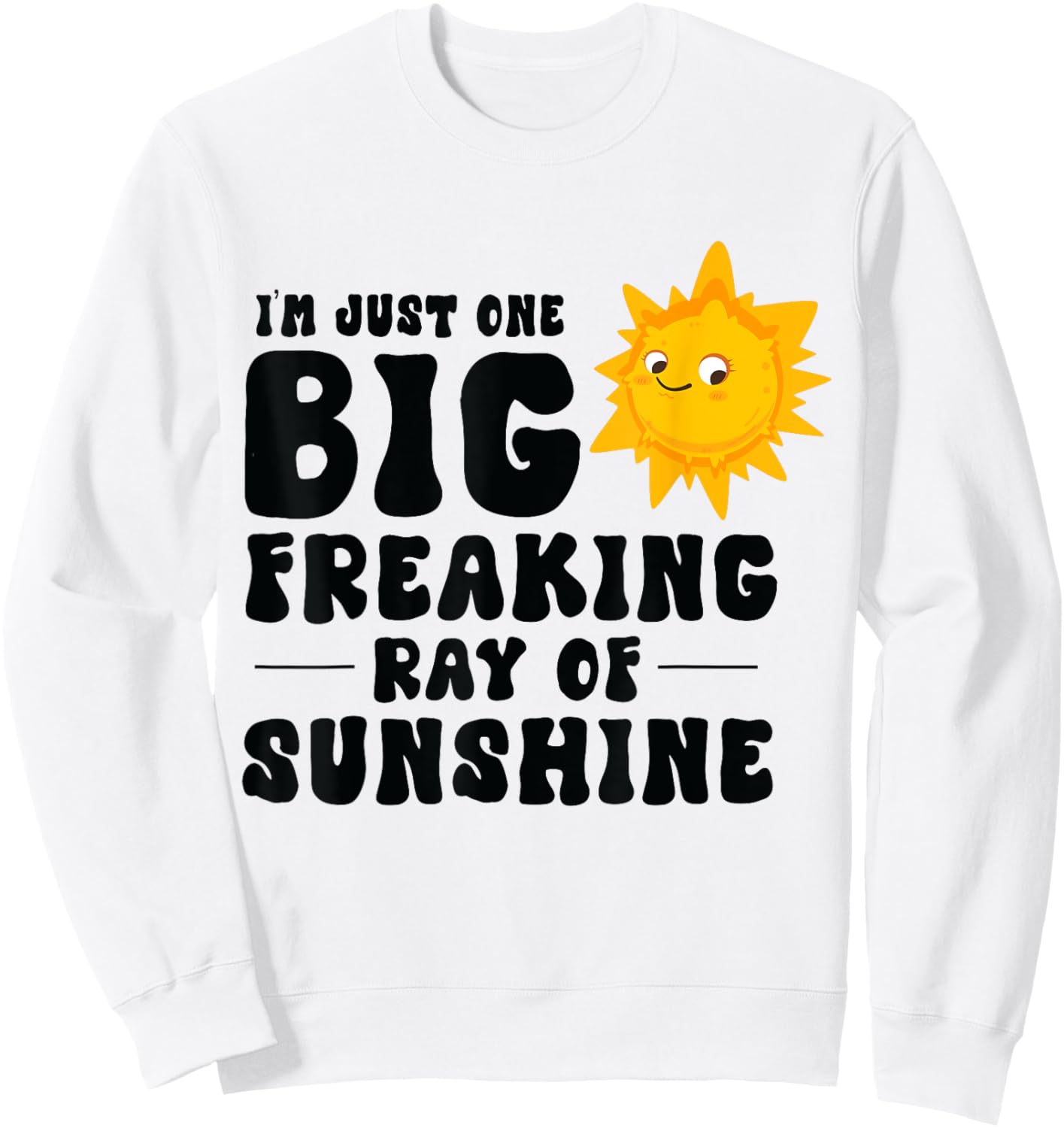 I'm Just One Big Freaking Ray Of Sunshine Funny Summer Lover Sweatshirt - Sweatshirt | White