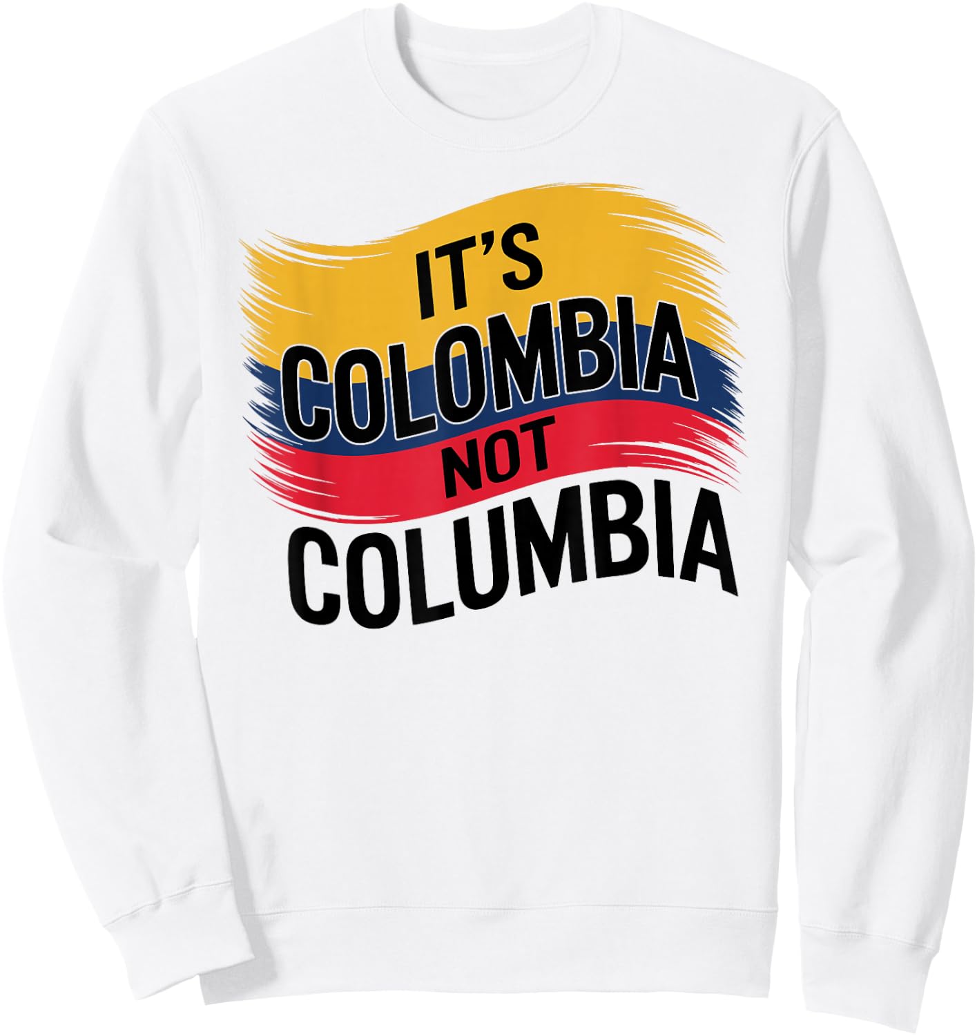 Its Colombia Not Columbia Colombian Caleños Bogota Medellin Sweatshirt - Sweatshirt | White