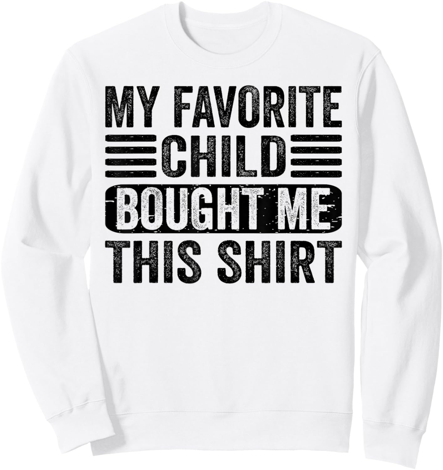 My Favorite Child Bought Me This Shirt | Funny Mom Dad Sweatshirt - Sweatshirt | White
