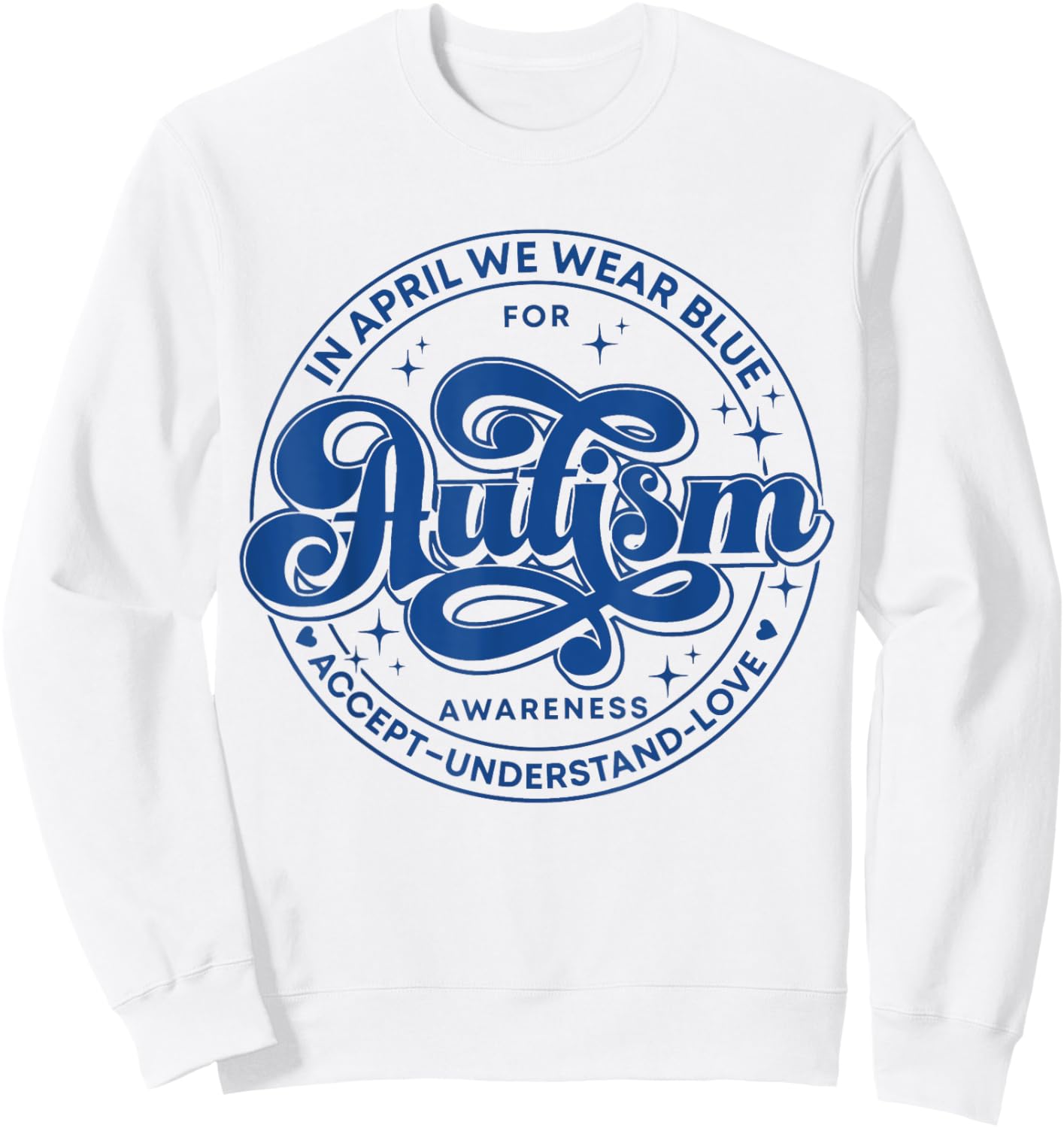 In April We Wear Blue Autism Teacher Accept Understand Love Women Kids Sweatshirt - Sweatshirt | White