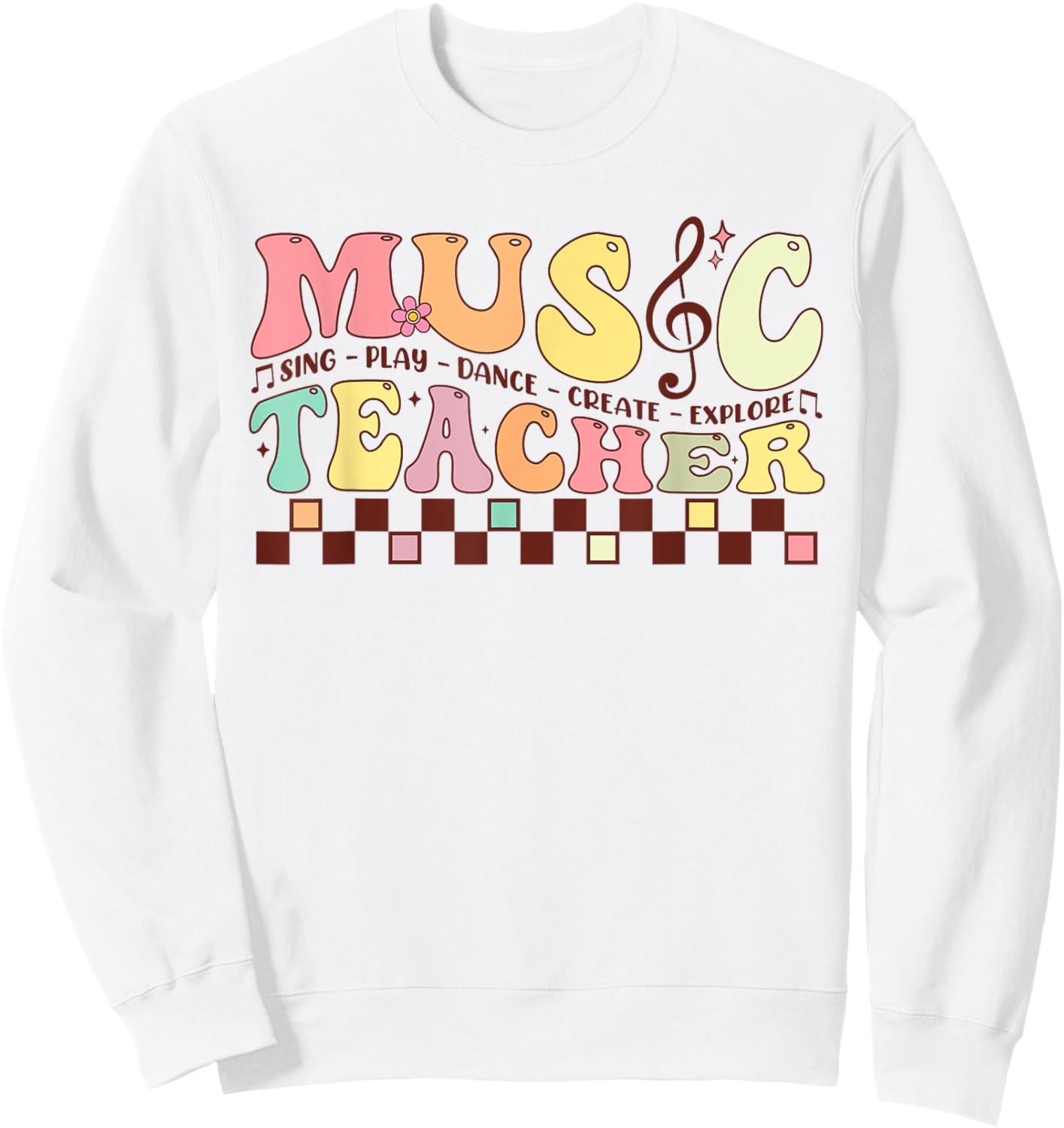 Music Teacher Sing Play Dance Create Explore Back To School Sweatshirt - Sweatshirt | White