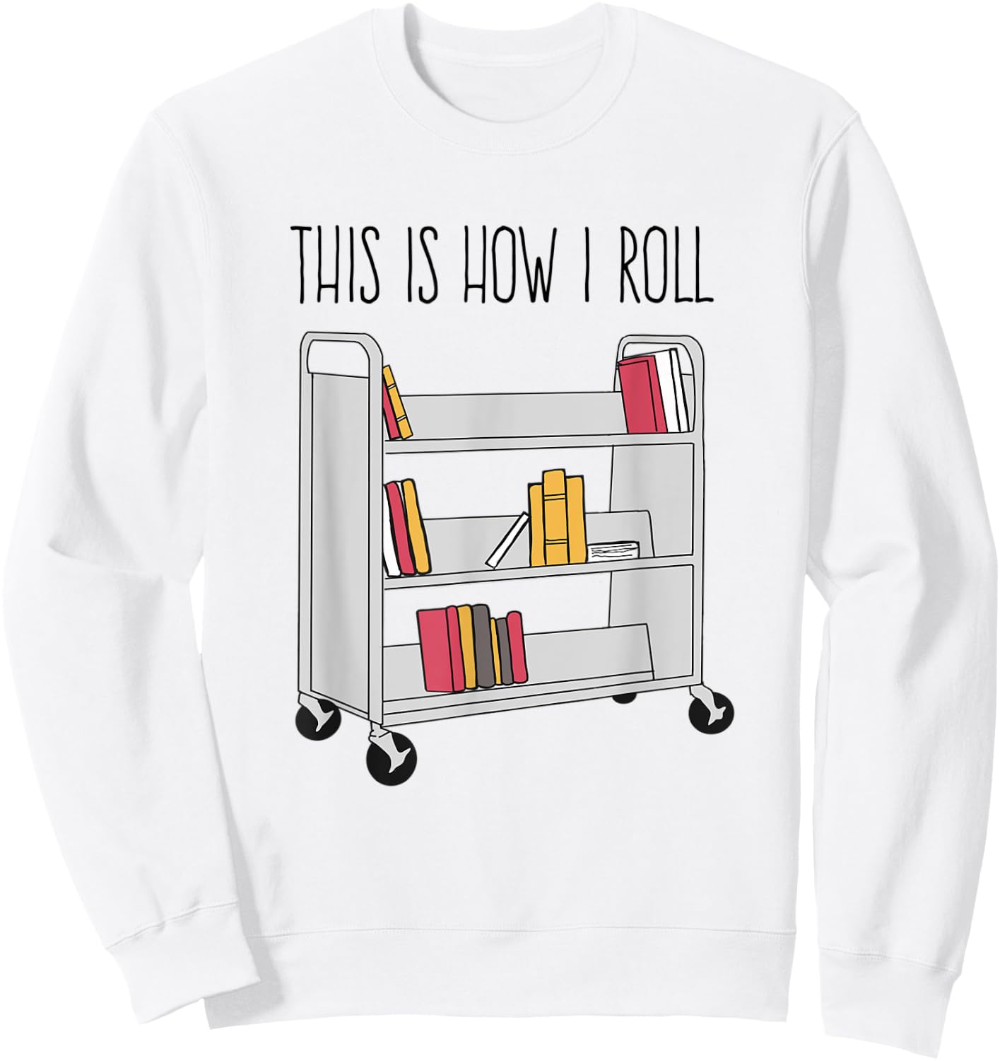 Funny Librarian This is How I Roll Library Cart Book Lover Sweatshirt - Sweatshirt | White