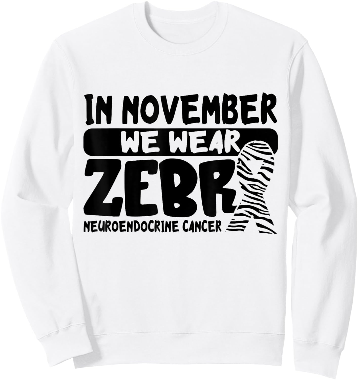 In November We Wear Zebra Neuroendocrine Cancer Awareness Sweatshirt - Sweatshirt | White