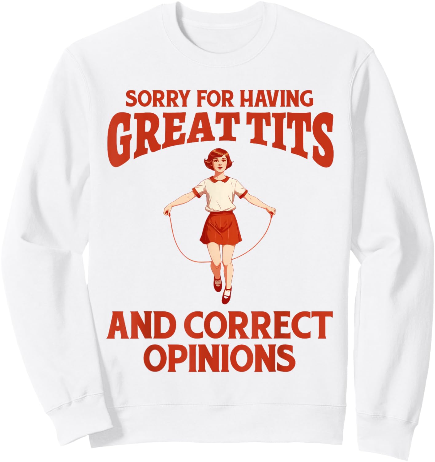 Sorry For Having Great Tits And Correct Opinions Funny Meme Sweatshirt - Sweatshirt | White