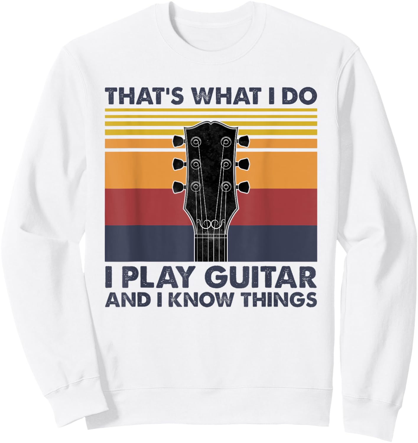 That's What I Do I Play Guitar And I Know Things Vintage Sweatshirt - Sweatshirt | White