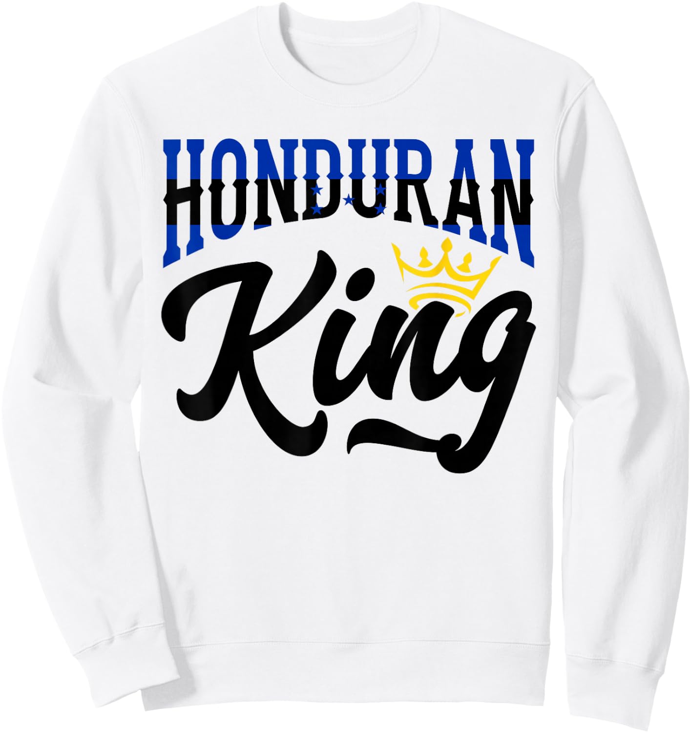 Honduran King Honduras Honduran Honduras Flag Sweatshirt - Sweatshirt | White