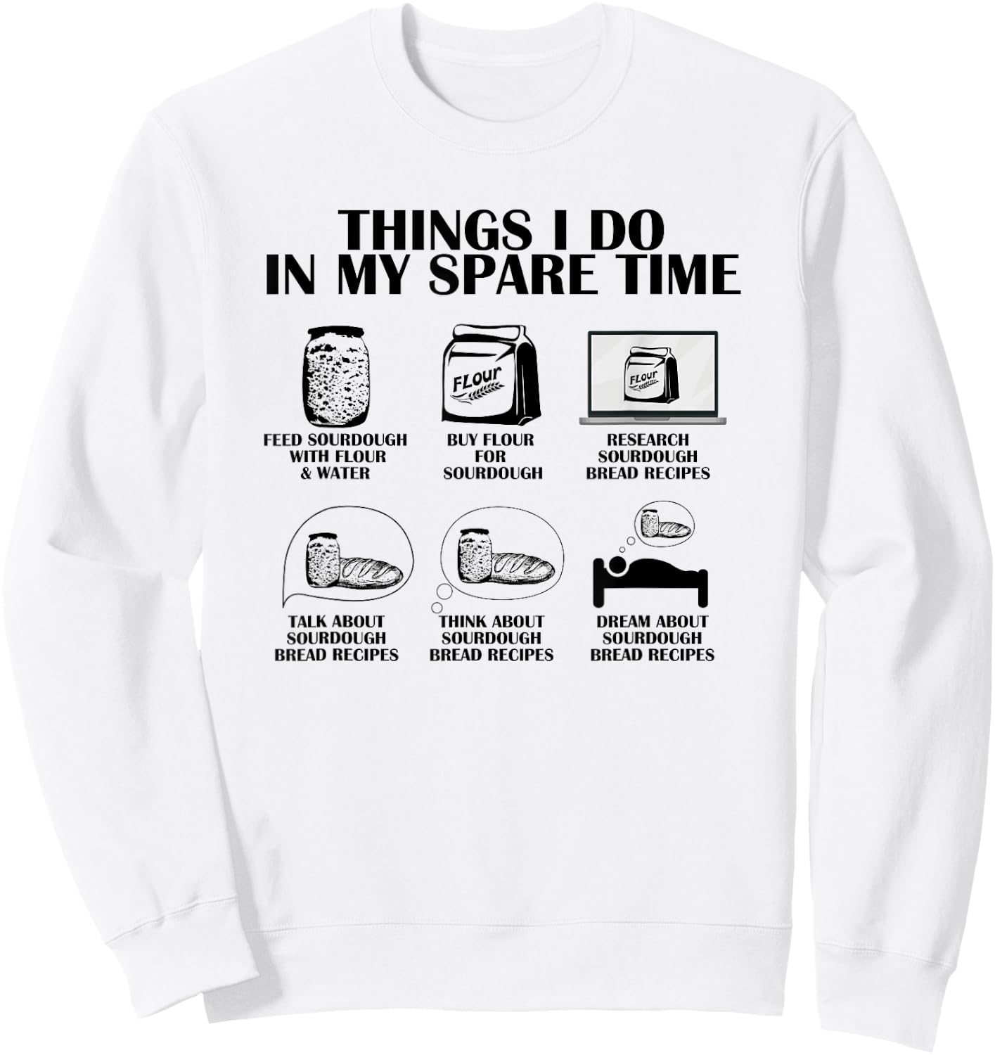 Things I Do In My Spare Time Sourdough Baker Bread Lover Sweatshirt - Sweatshirt | White
