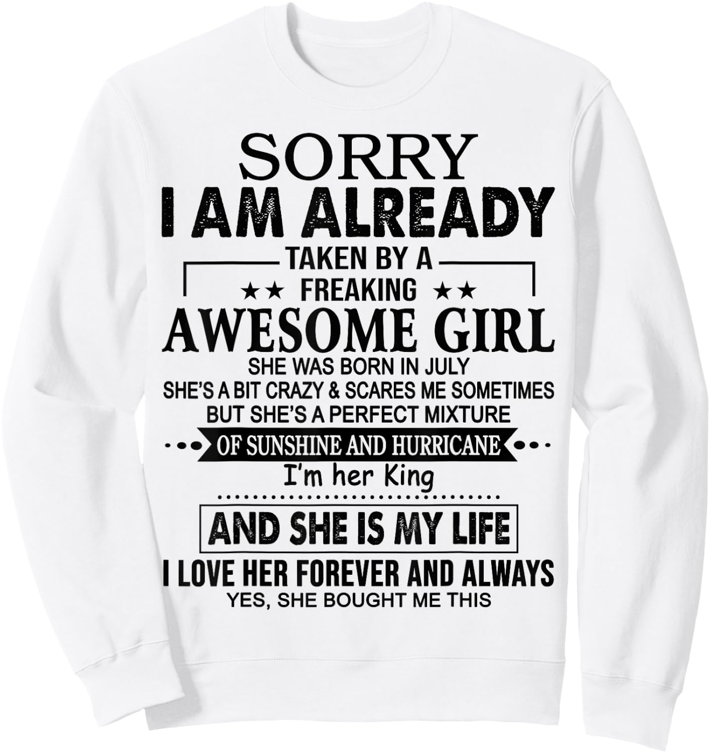 Sorry I am already taken by a freaking awesome girl JULY Sweatshirt - Sweatshirt | White