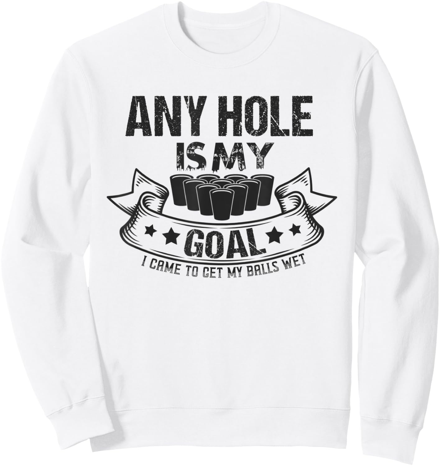 Any Hole Is My Goal I Came To Get My Balls Wet Gift Sweatshirt - Sweatshirt | White