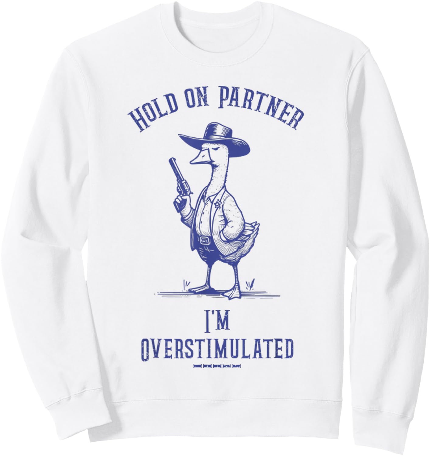 Hold On Partner I'm Overstimulated Funny Goose Cowboy Sweatshirt - Sweatshirt | White