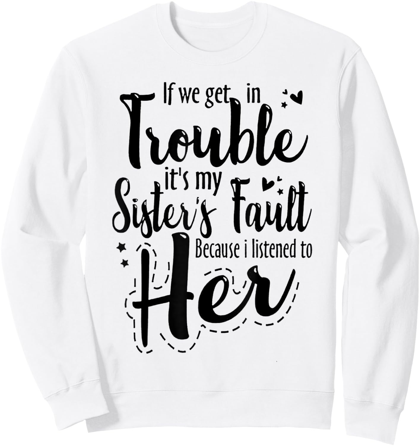 If we get in trouble it's my sister's fault Sweatshirt - Sweatshirt | White