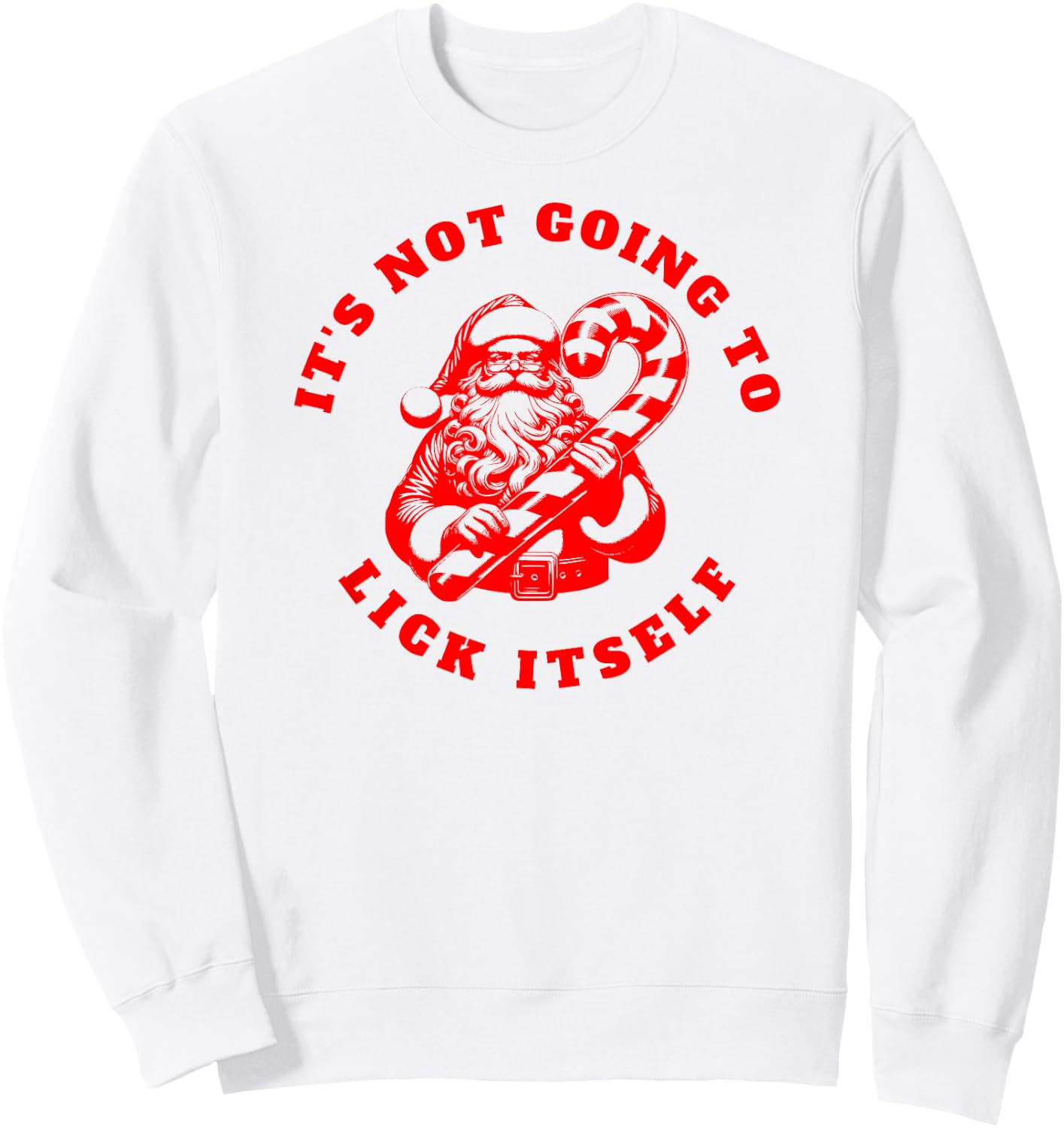 IT'S NOT GOING TO LICK ITSELF Candy Cane Inappropriate Santa Sweatshirt - Sweatshirt | White