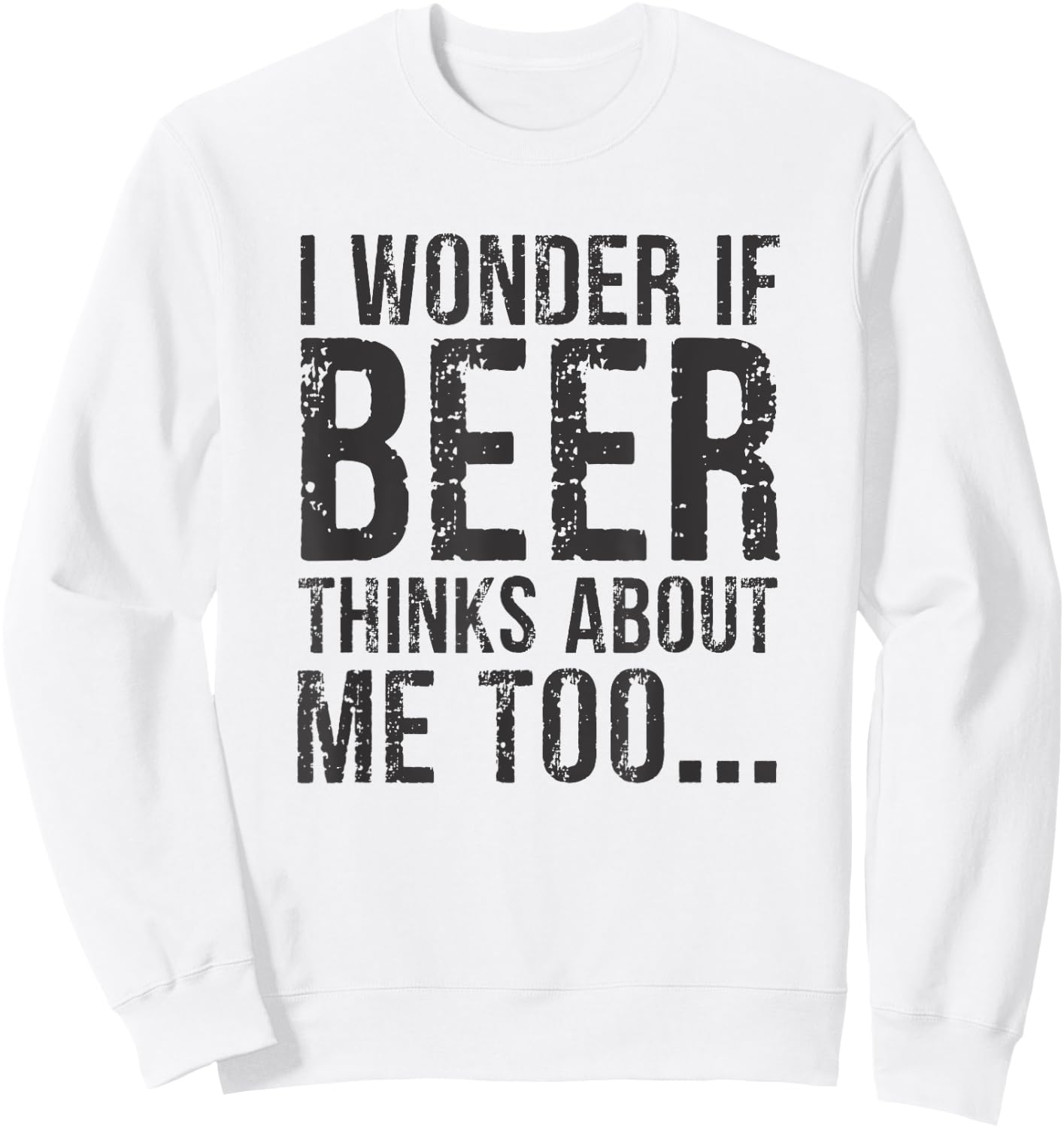 I Wonder If Beer Thinks About Me Too Sweatshirt - Sweatshirt | White