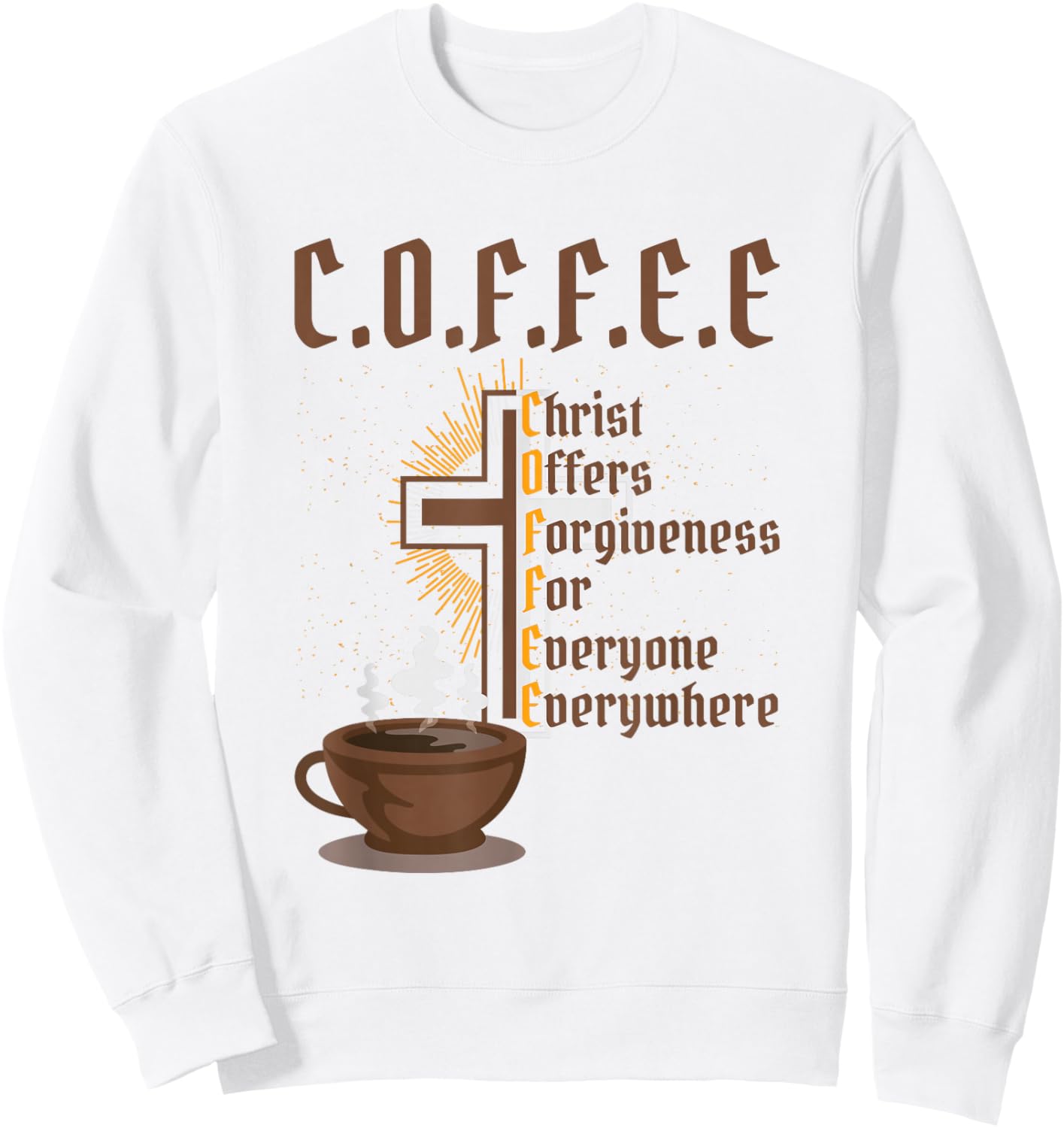 Coffee Christ Offers Forgiveness for Everyone Everywhere Sweatshirt - Sweatshirt | White