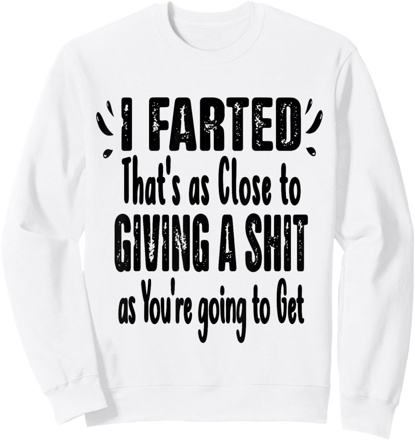 I Farted That's As Close To Me Giving Men Funny Fart Saying Sweatshirt - Sweatshirt | White