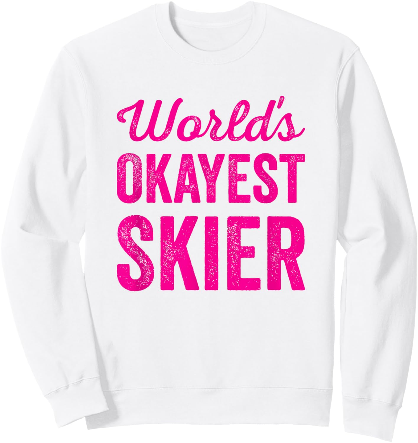 Worlds Okayest Skier Funny Sarcastic Snow Water Skiing Lover Sweatshirt - Sweatshirt | White