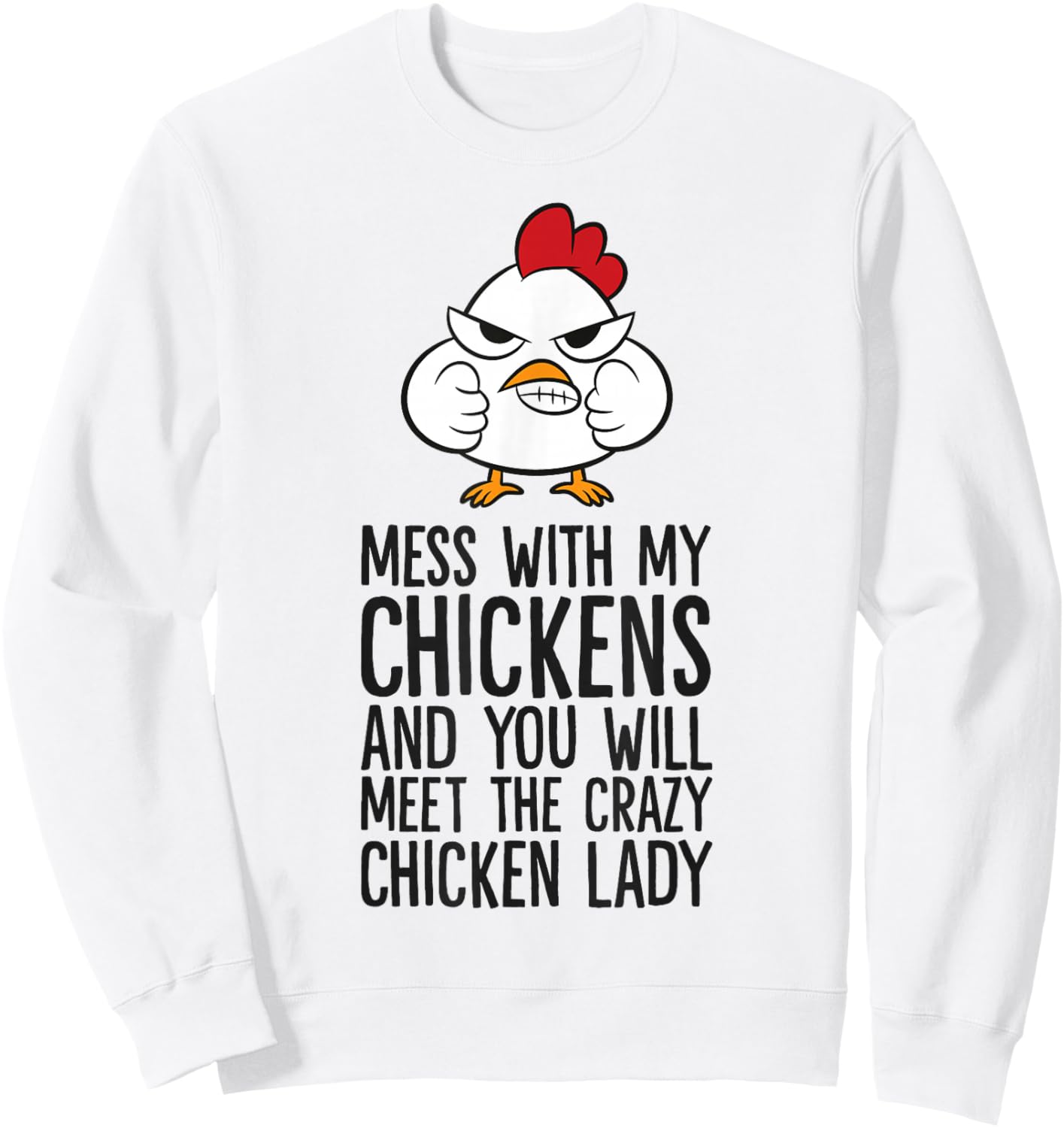 Mess With My Chickens You Will Meet The Crazy Chicken Lady Sweatshirt - Sweatshirt | White