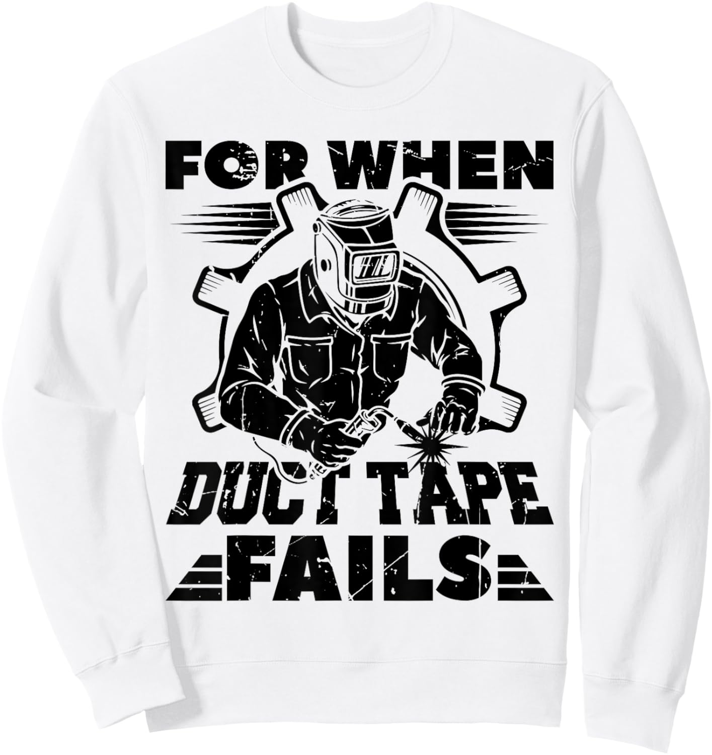 For When Duct Tape Fails Welding Welder Funny Sweatshirt - Sweatshirt | White