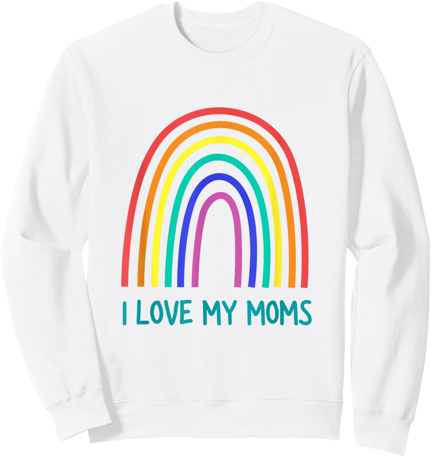 Cute I Love My Moms Rainbow Family Two Mothers 2 Mommies Sweatshirt - Sweatshirt | White