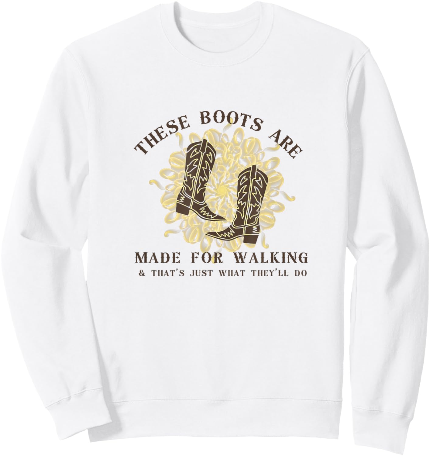 These Boots are made for walking & that's just what I'll do Sweatshirt - Sweatshirt | White