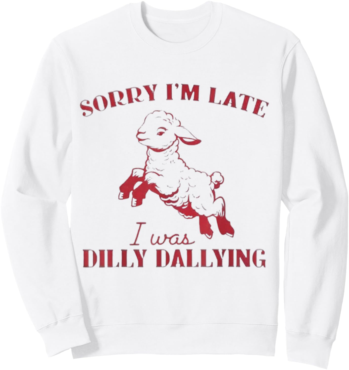 Sorry I'M Late I Was Dilly Dallying Sweatshirt - Sweatshirt | White