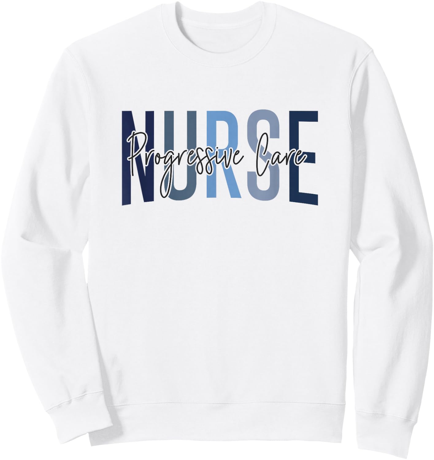 Funny Progressive Care Nurse Progressive Care Unit Nursing Sweatshirt - Sweatshirt | White