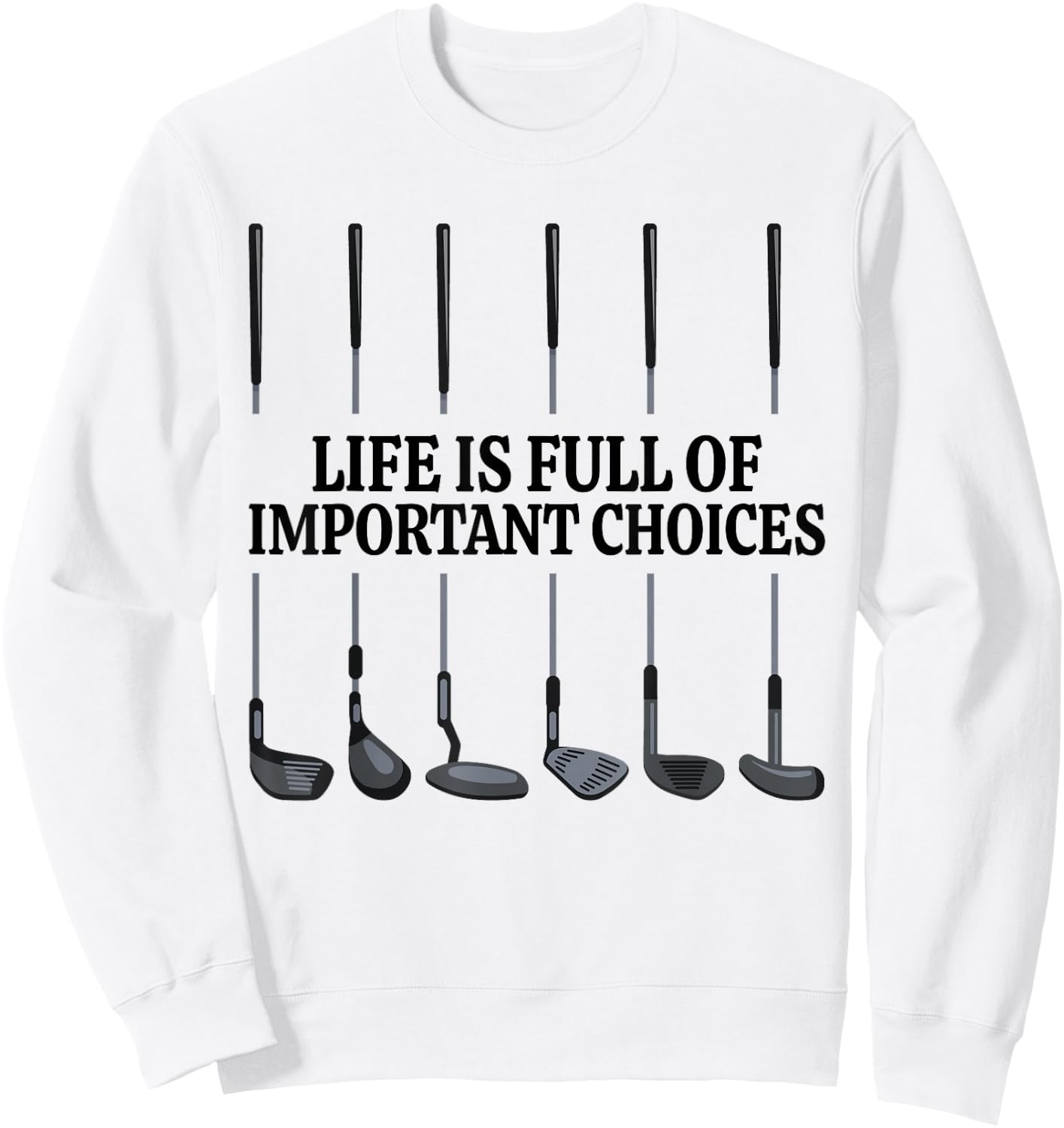 Life Is Full Of Important Choices Shirt Funny Golf Gift Sweatshirt - Sweatshirt | White