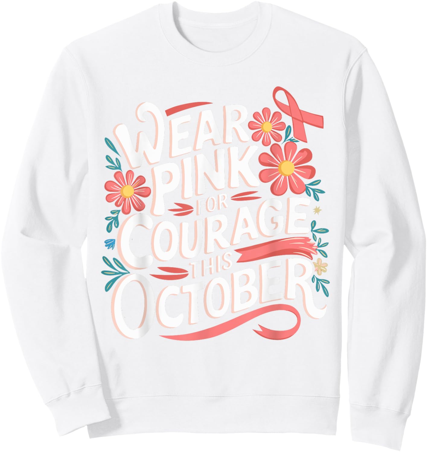 Pink October Wear Pink For Courage Breast Cancer Awareness Sweatshirt - Sweatshirt | White