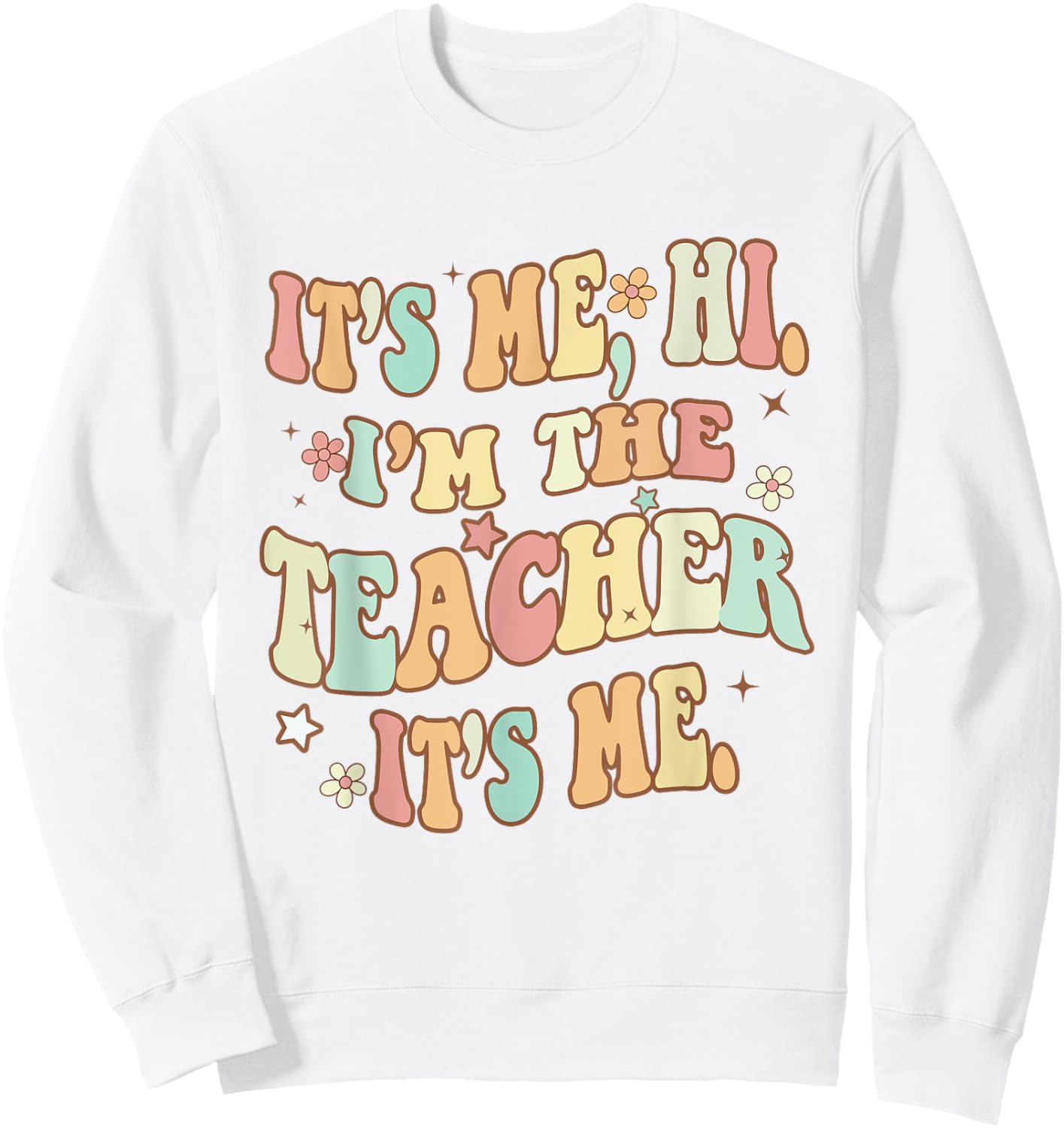 It's Me Hi I'm The Teacher It's Me Groovy Teacher Funny Sweatshirt - Sweatshirt | White