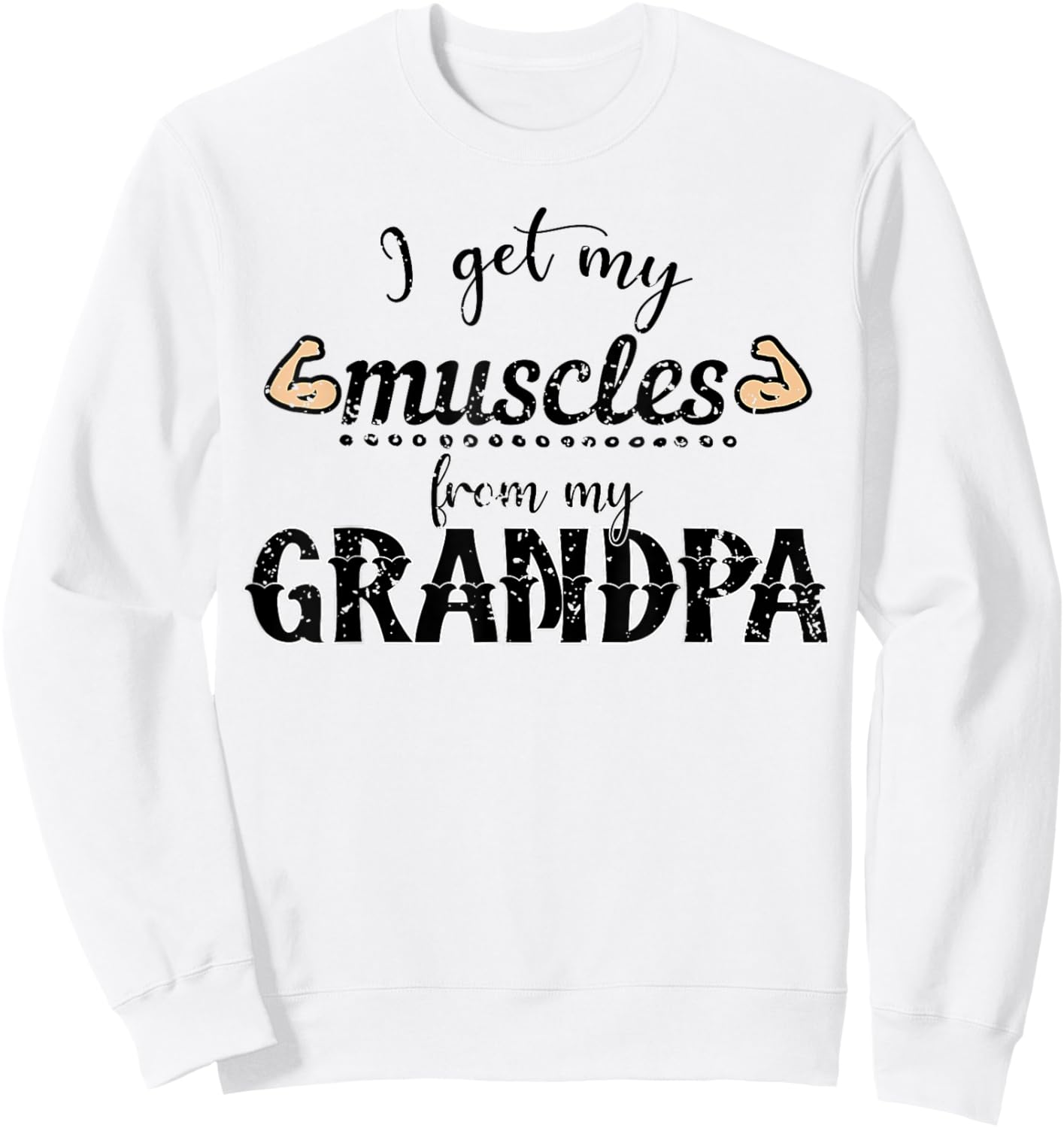 I Get My Muscles From My Grandpa Funny Saying Gym Workout Sweatshirt - Sweatshirt | White