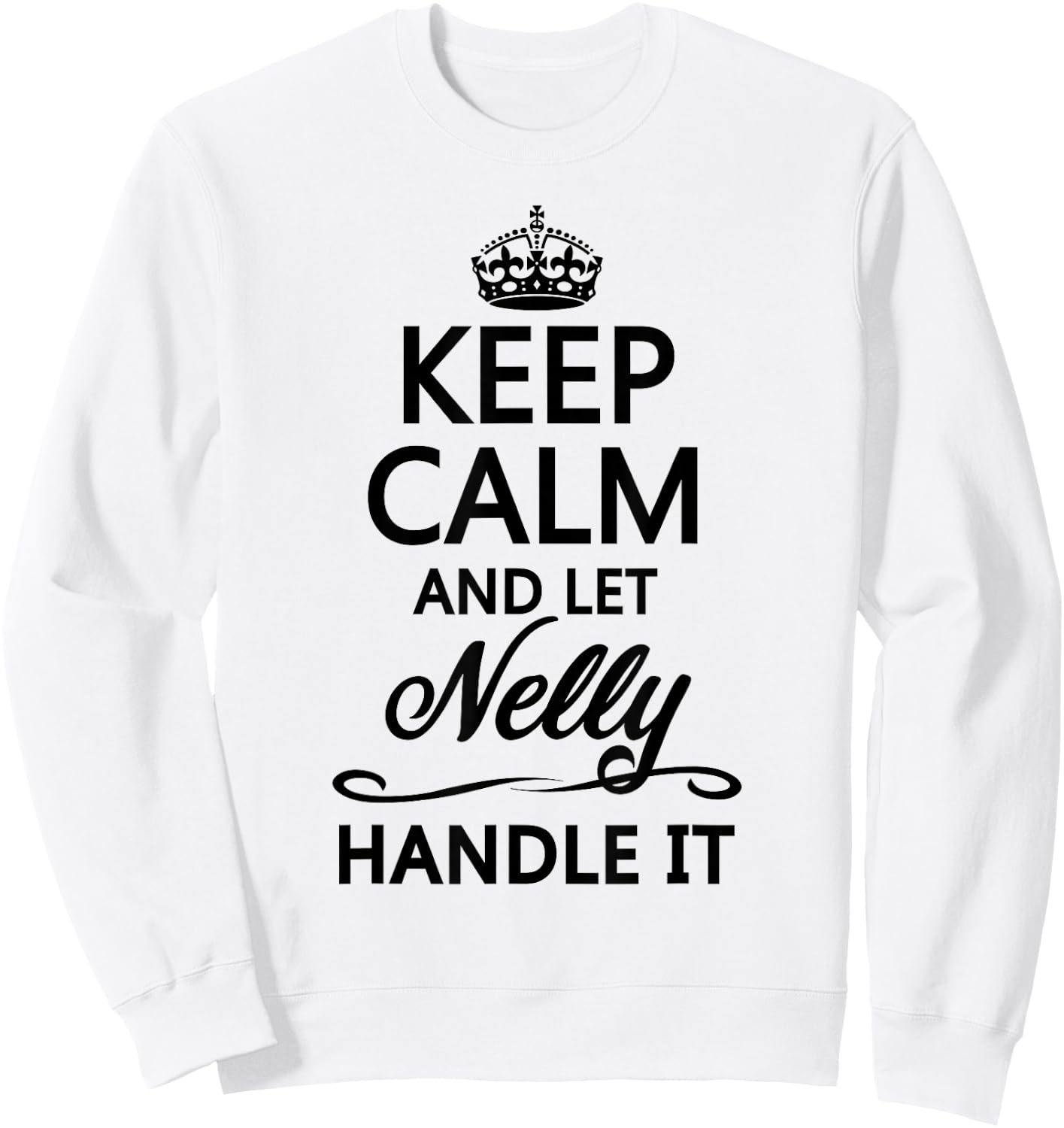 Keep Calm and Let Nelly Handle It Funny Name Gift Sweatshirt - Sweatshirt | White