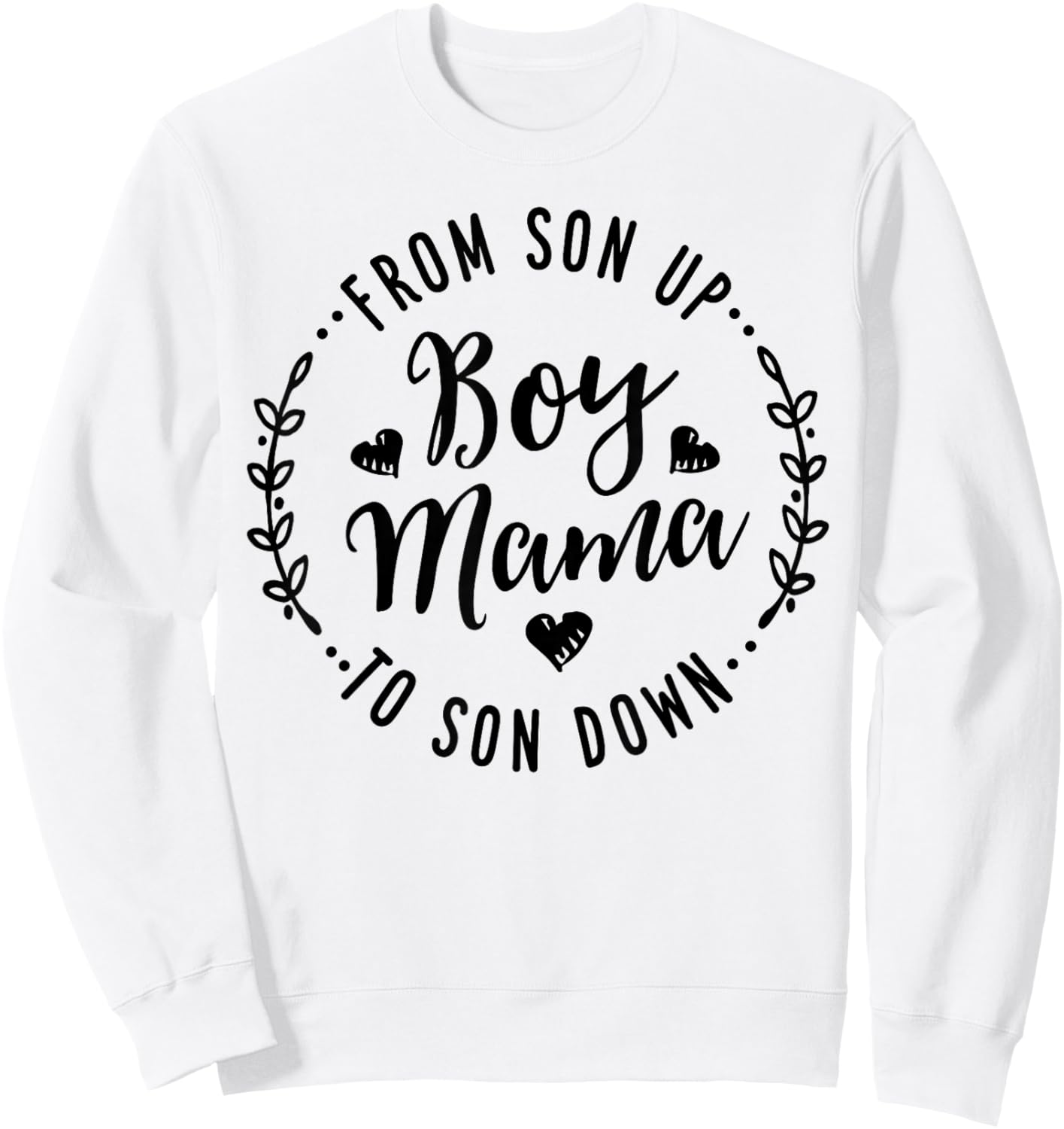 Boy Mama from Son Up to Sun Down Mother's Day Funny Mom Sweatshirt - Sweatshirt | White