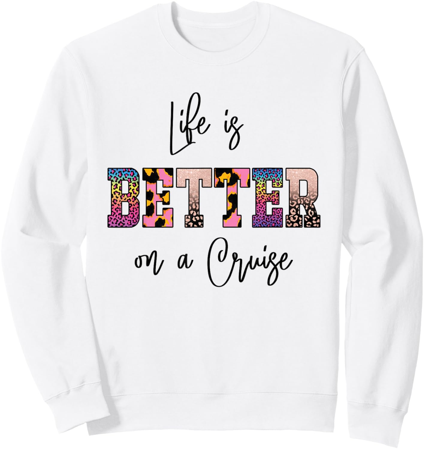 Life is Better on a Cruise Sweatshirt - Sweatshirt | White