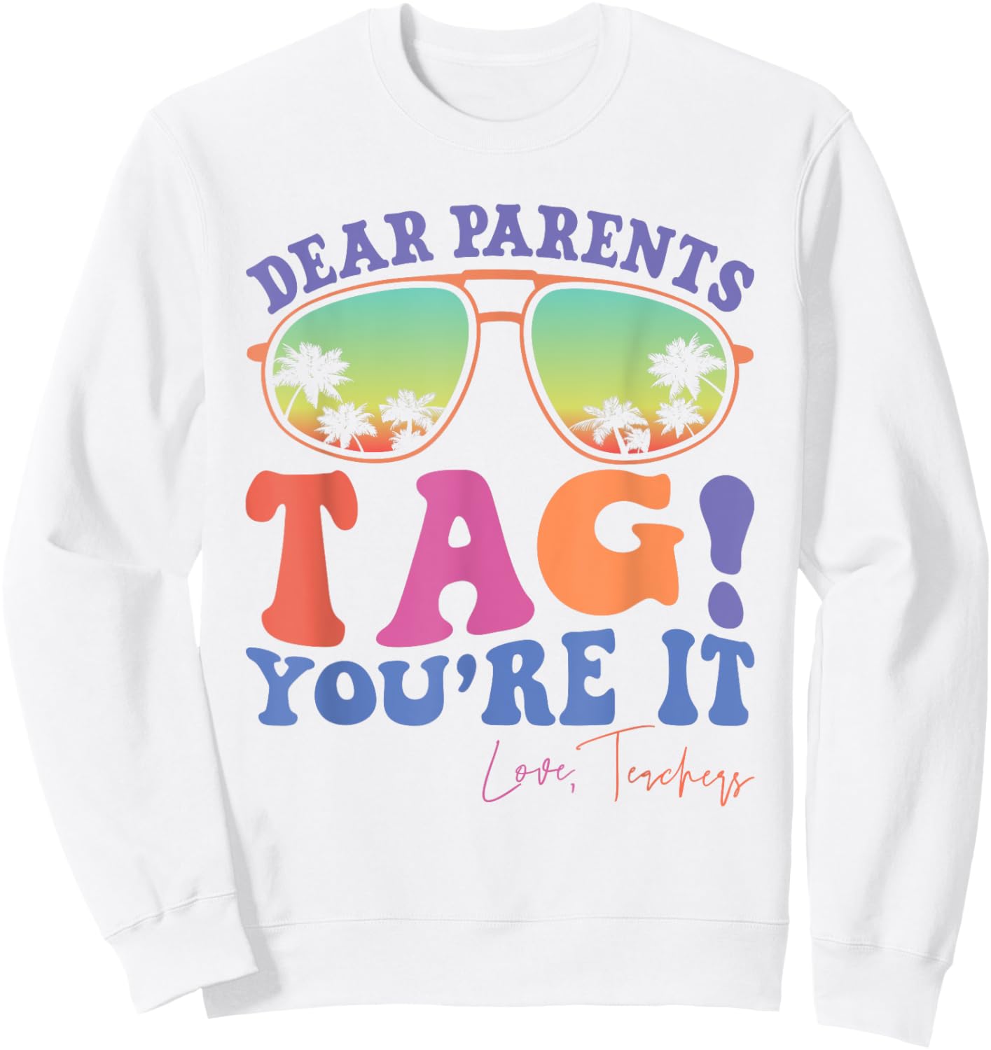 Dear Parents Tag You're It Love Teachers Last Day Of School Women Kids Sweatshirt - Sweatshirt | White