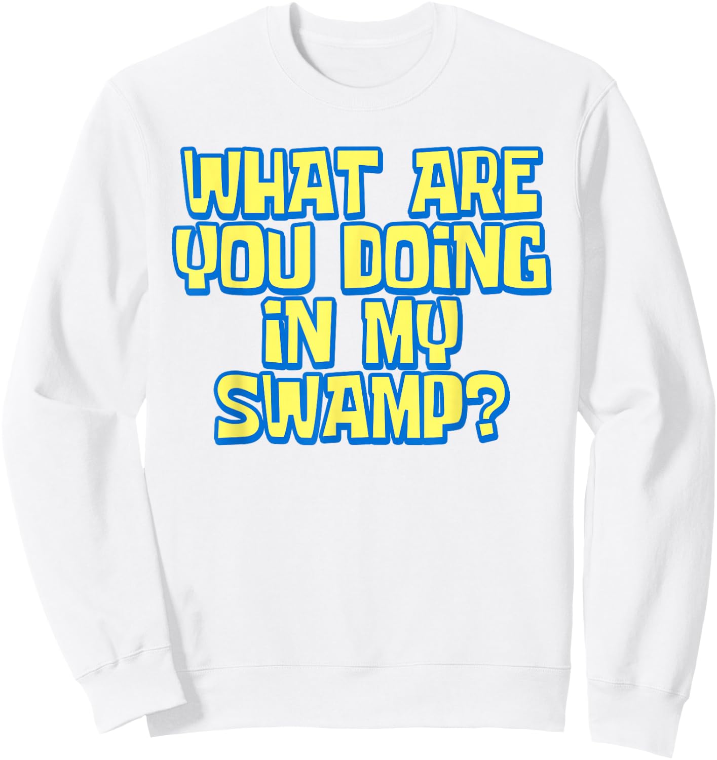What Are You Doing In My Swamp Ogre Meme Enthusiast Funny Sweatshirt - Sweatshirt | White
