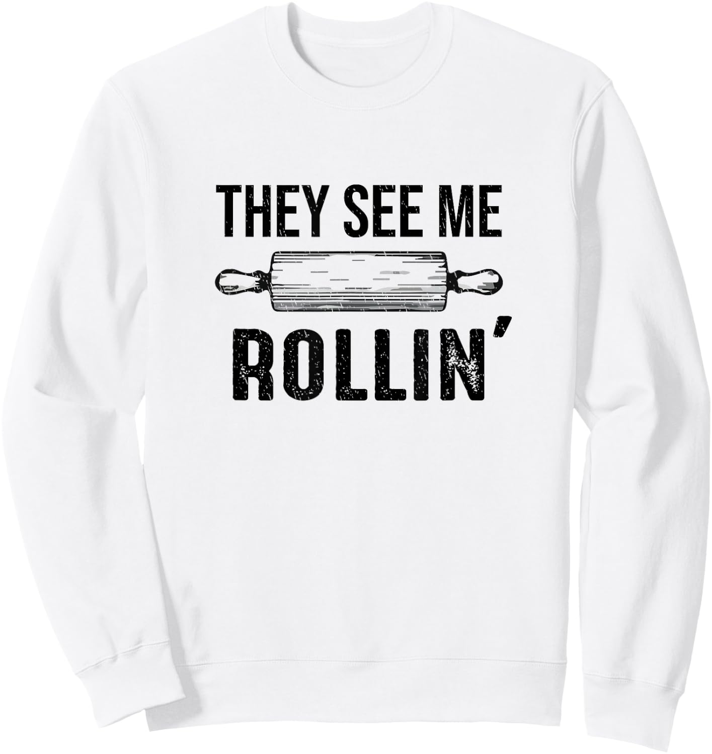 They See Me Rollin' Funny Love Baking Rolling Pin Bakers Sweatshirt - Sweatshirt | White