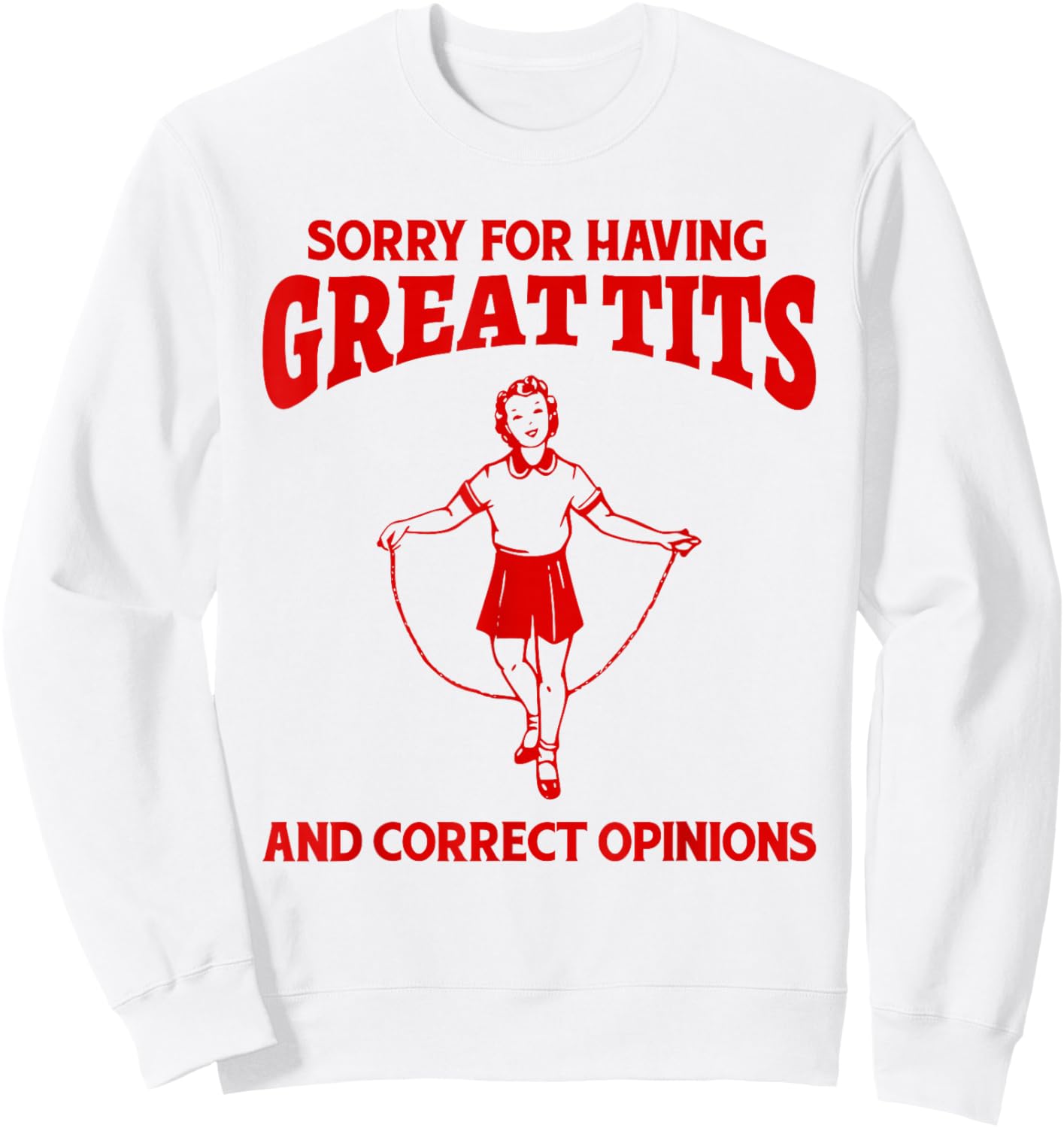 Sorry For Having Great Tits And Correct Opinions Funny Meme Sweatshirt - Sweatshirt | White